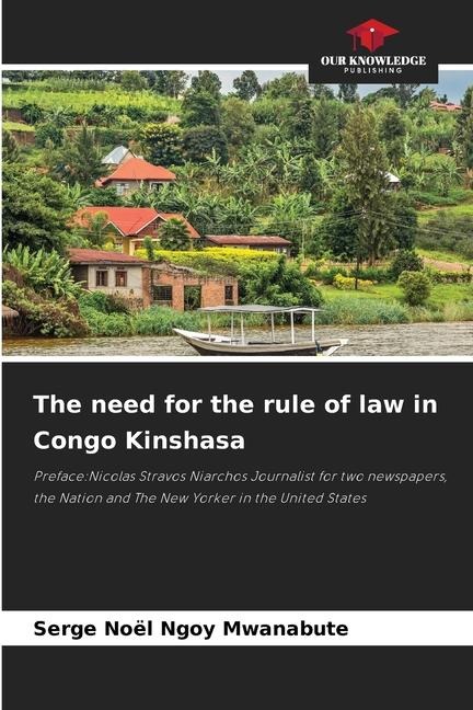 The need for the rule of law in Congo Kinshasa: Preface:Nicolas Stravos Niarchos Journalist for two newspapers, the Nation and The New Yorker in the United States