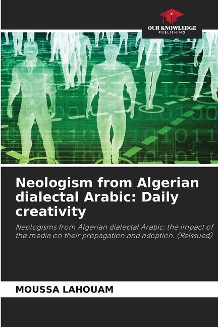 Neologism from Algerian dialectal Arabic: Daily creativity: Neologisms from Algerian dialectal Arabic: the impact of the media on their propagation and adoption. (Reissued)
