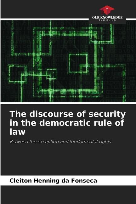 The discourse of security in the democratic rule of law: Between the exception and fundamental rights
