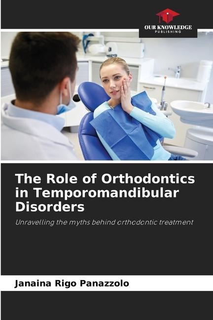The Role of Orthodontics in Temporomandibular Disorders: Unravelling the myths behind orthodontic treatment
