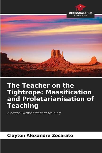 The Teacher on the Tightrope: Massification and Proletarianisation of Teaching: A critical view of teacher training