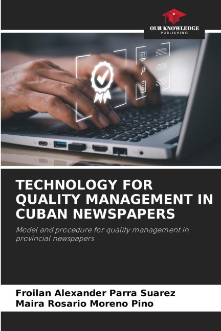 TECHNOLOGY FOR QUALITY MANAGEMENT IN CUBAN NEWSPAPERS: Model and procedure for quality management in provincial newspapers