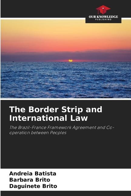 The Border Strip and International Law: The Brazil-France Framework Agreement and Co-operation between Peoples