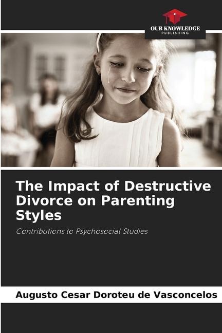 The Impact of Destructive Divorce on Parenting Styles: Contributions to Psychosocial Studies