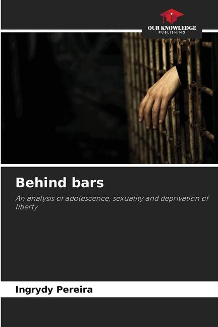 Behind bars: An analysis of adolescence, sexuality and deprivation of liberty