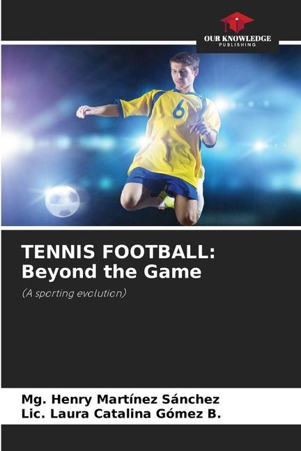 TENNIS FOOTBALL: Beyond the Game: (A sporting evolution)
