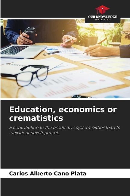 Education, economics or crematistics: a contribution to the productive system rather than to individual development.