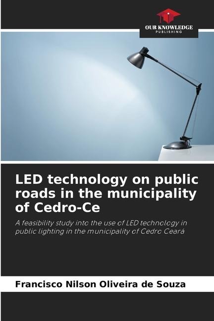 LED technology on public roads in the municipality of Cedro-Ce: A feasibility study into the use of LED technology in public lighting in the municipality of Cedro Ceará