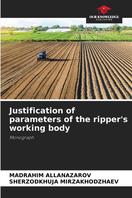 Justification of parameters of the rippers working body: Monograph