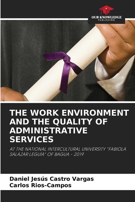 THE WORK ENVIRONMENT AND THE QUALITY OF ADMINISTRATIVE SERVICES: AT THE NATIONAL INTERCULTURAL UNIVERSITY FABIOLA SALAZAR LEGUÍA OF BAGUA - 2019