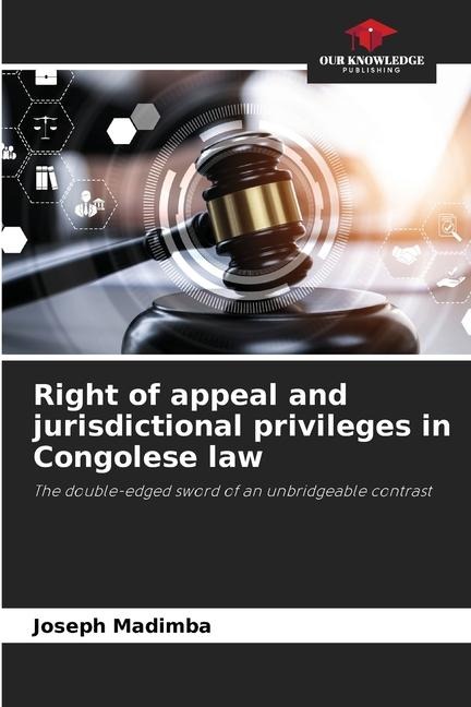 Right of appeal and jurisdictional privileges in Congolese law: The double-edged sword of an unbridgeable contrast