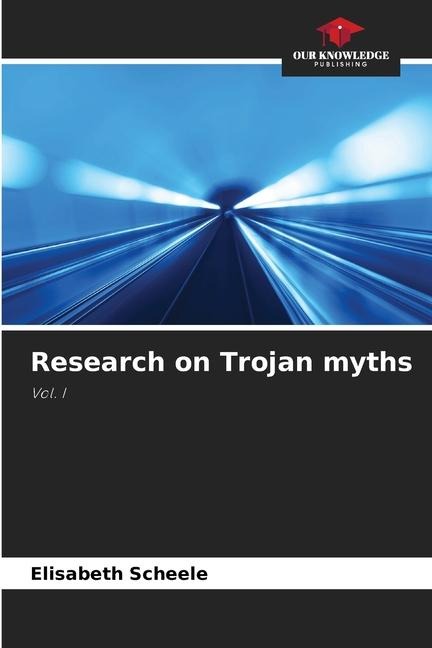 Research on Trojan myths: Vol. I