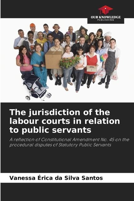 The jurisdiction of the labour courts in relation to public servants: A reflection of Constitutional Amendment No. 45 on the procedural disputes of Statutory Public Servants
