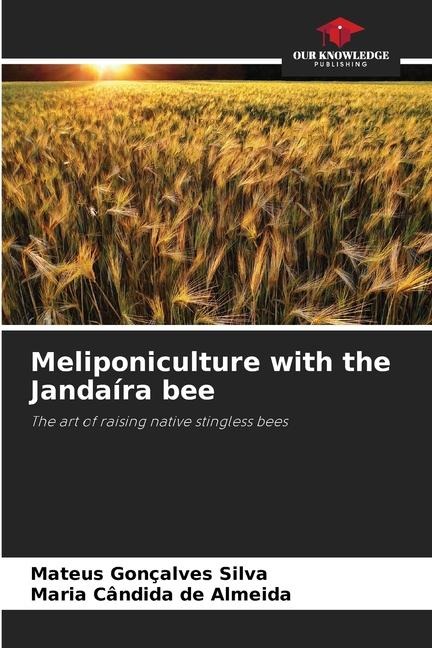 Meliponiculture with the Jandaíra bee: The art of raising native stingless bees