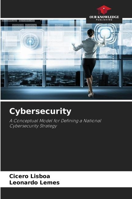 Cybersecurity: A Conceptual Model for Defining a National Cybersecurity Strategy