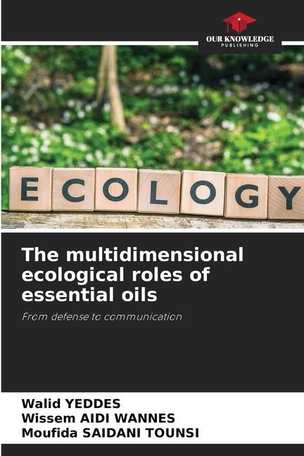 The multidimensional ecological roles of essential oils: From defense to communication