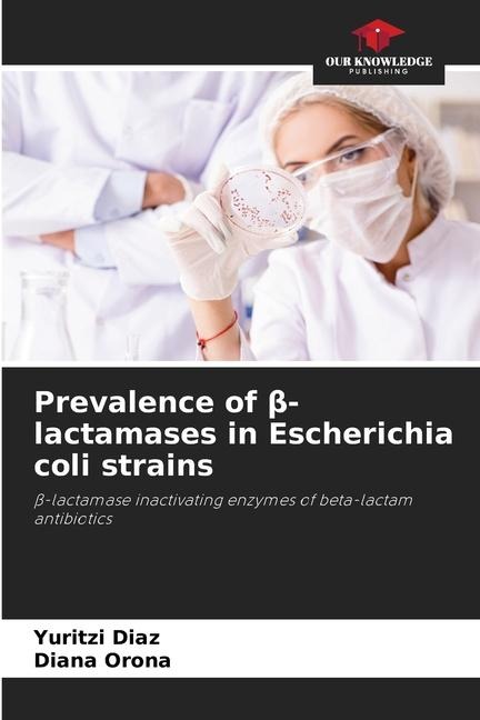 Prevalence of ¿-lactamases in Escherichia coli strains: ¿-lactamase inactivating enzymes of beta-lactam antibiotics