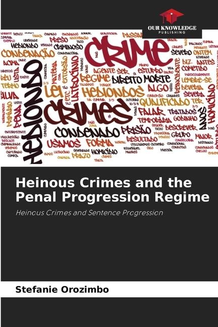 Heinous Crimes and the Penal Progression Regime: Heinous Crimes and Sentence Progression