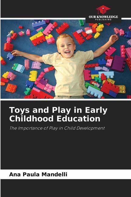 Toys and Play in Early Childhood Education: The Importance of Play in Child Development
