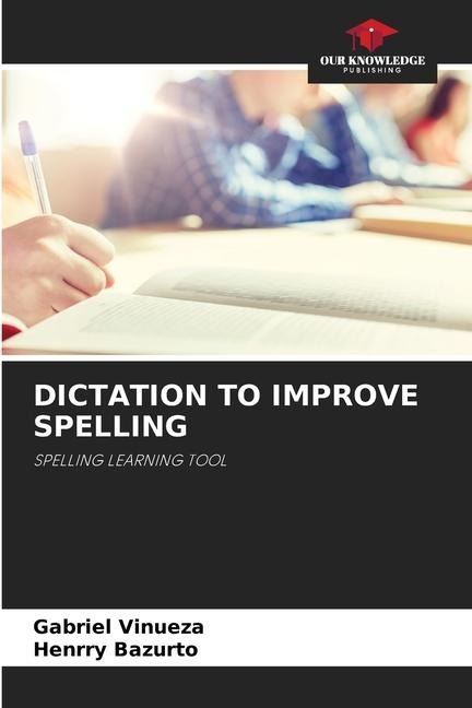 DICTATION TO IMPROVE SPELLING: SPELLING LEARNING TOOL
