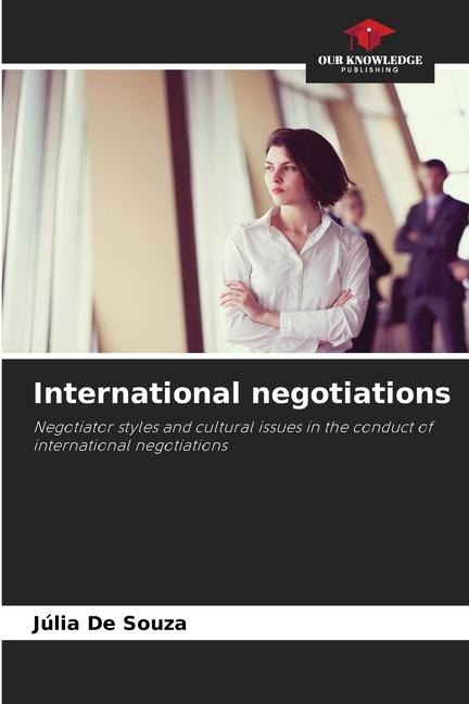 International negotiations: Negotiator styles and cultural issues in the conduct of international negotiations