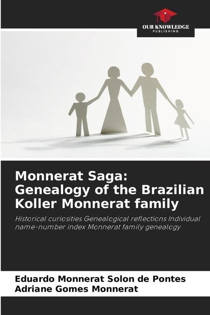 Monnerat Saga: Genealogy of the Brazilian Koller Monnerat family: Historical curiosities Genealogical reflections Individual name-number index Monnerat family genealogy