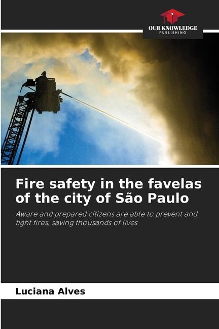 Fire safety in the favelas of the city of São Paulo: Aware and prepared citizens are able to prevent and fight fires, saving thousands of lives