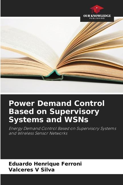 Power Demand Control Based on Supervisory Systems and WSNs: Energy Demand Control Based on Supervisory Systems and Wireless Sensor Networks