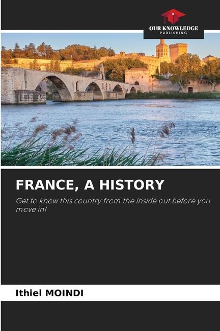 FRANCE, A HISTORY: Get to know this country from the inside out before you move in!