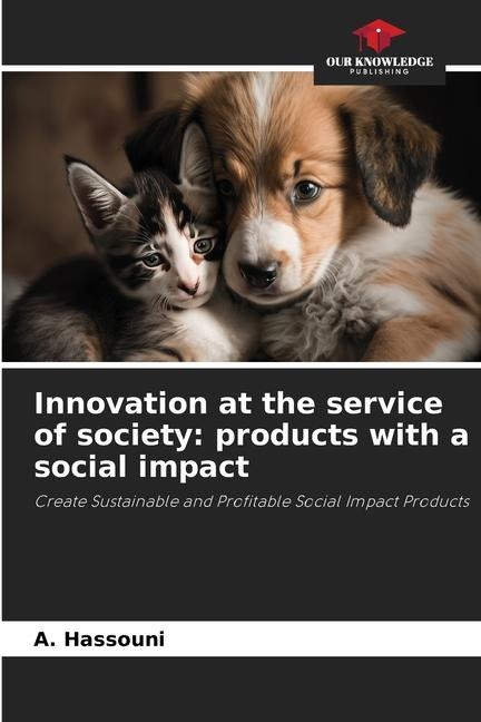 Innovation at the service of society: products with a social impact: Create Sustainable and Profitable Social Impact Products