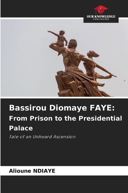 Bassirou Diomaye FAYE: From Prison to the Presidential Palace: Tale of an Unheard Ascension