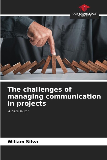 The challenges of managing communication in projects: A case study