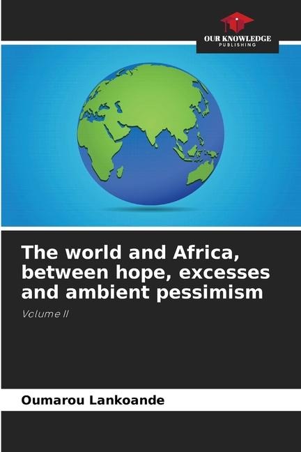 The world and Africa, between hope, excesses and ambient pessimism: Volume II