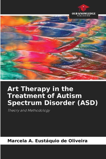 Art Therapy in the Treatment of Autism Spectrum Disorder (ASD): Theory and Methodology