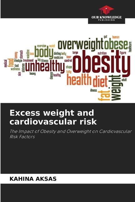 Excess weight and cardiovascular risk: The Impact of Obesity and Overweight on Cardiovascular Risk Factors