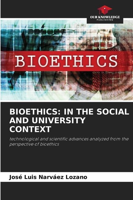 BIOETHICS: IN THE SOCIAL AND UNIVERSITY CONTEXT: technological and scientific advances analyzed from the perspective of bioethics