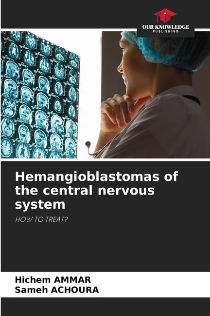 Hemangioblastomas of the central nervous system: HOW TO TREAT?