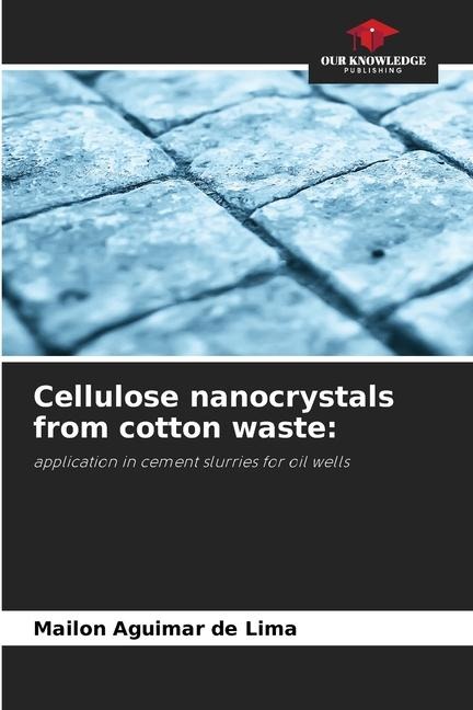 Cellulose nanocrystals from cotton waste:: application in cement slurries for oil wells