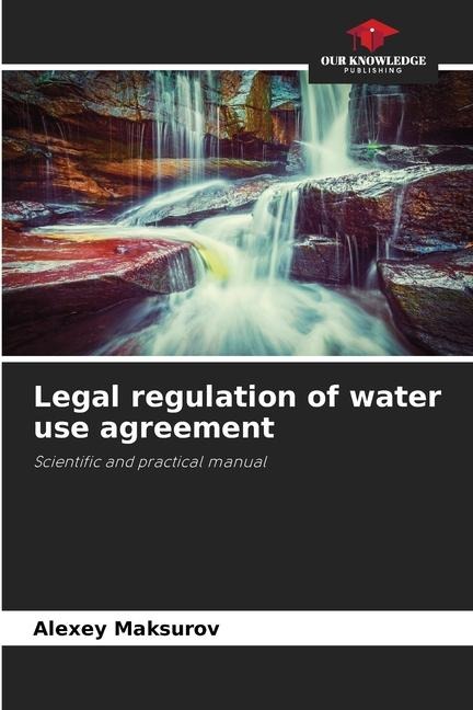Legal regulation of water use agreement: Scientific and practical manual