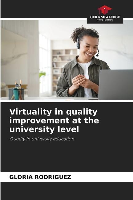 Virtuality in quality improvement at the university level: Quality in university education