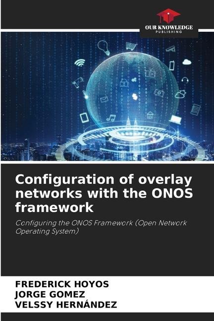 Configuration of overlay networks with the ONOS framework: Configuring the ONOS Framework (Open Network Operating System)