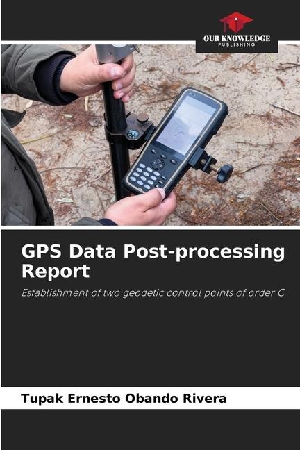 GPS Data Post-processing Report: Establishment of two geodetic control points of order C