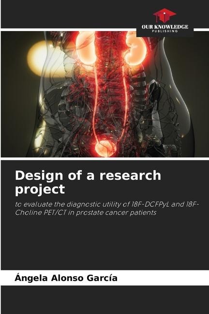 Design of a research project: to evaluate the diagnostic utility of 18F-DCFPyL and 18F-Choline PET/CT in prostate cancer patients