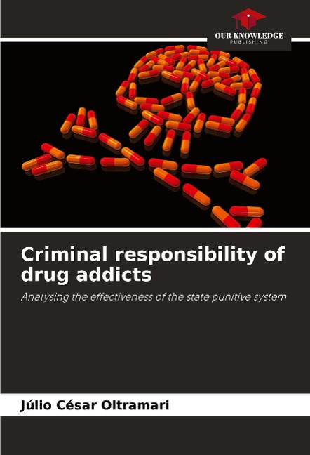 Criminal responsibility of drug addicts: Analysing the effectiveness of the state punitive system