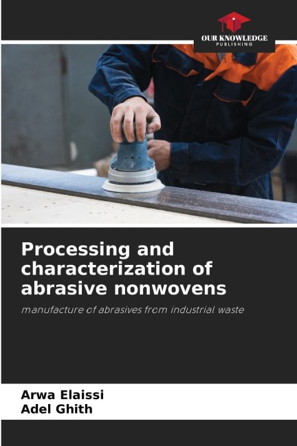 Processing and characterization of abrasive nonwovens: manufacture of abrasives from industrial waste