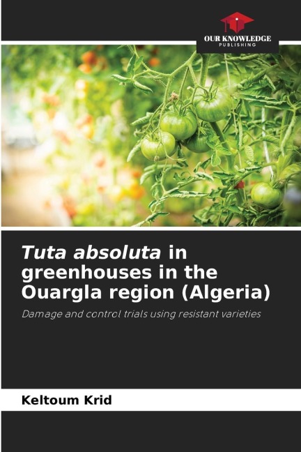 Tuta absoluta in greenhouses in the Ouargla region (Algeria): Damage and control trials using resistant varieties