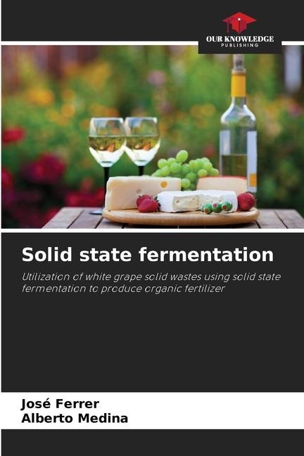 Solid state fermentation: Utilization of white grape solid wastes using solid state fermentation to produce organic fertilizer