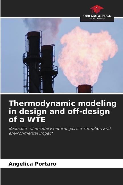 Thermodynamic modeling in design and off-design of a WTE: Reduction of ancillary natural gas consumption and environmental impact