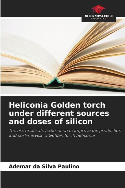 Heliconia Golden torch under different sources and doses of silicon: The use of silicate fertilization to improve the production and post-harvest of Golden torch heliconia