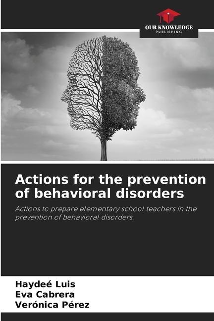 Actions for the prevention of behavioral disorders: Actions to prepare elementary school teachers in the prevention of behavioral disorders.